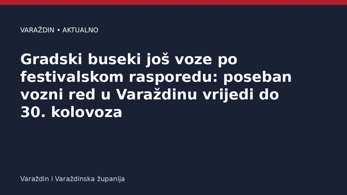 Gradski buseki još voze po festivalskom rasporedu: poseban vozni red u Varaždinu vrijedi do 30. kolovoza – Varaždinska županija