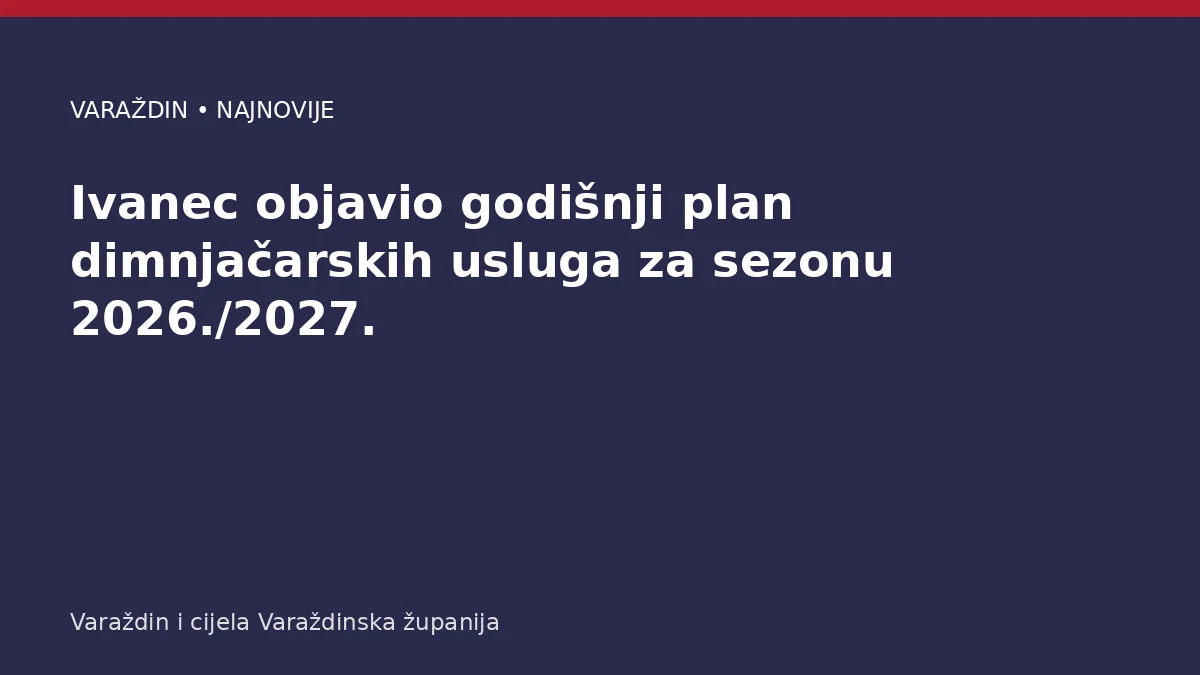 Ivanec objavio godišnji plan dimnjačarskih usluga za sezonu 2026./2027. – Varaždinska županija