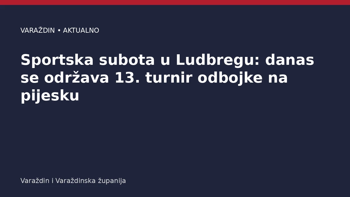 Sportska subota u Ludbregu: danas se održava 13. turnir odbojke na pijesku – Varaždinska županija