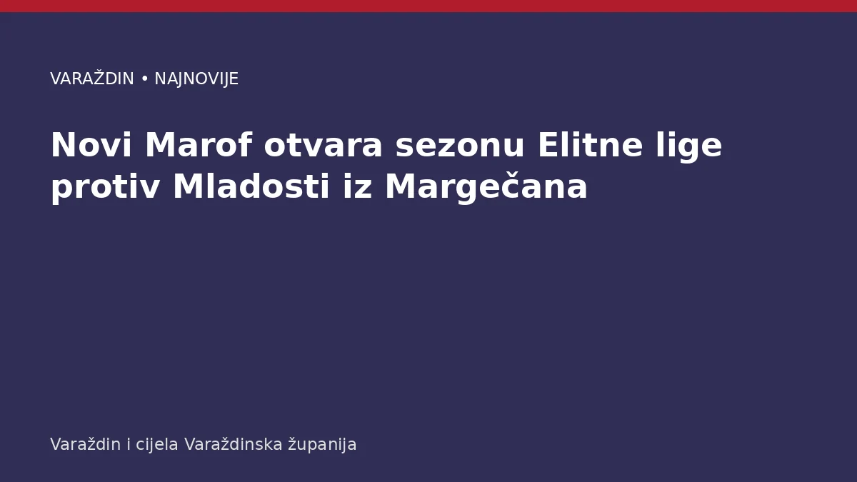 Novi Marof otvara sezonu Elitne lige protiv Mladosti iz Margečana – Varaždinska županija