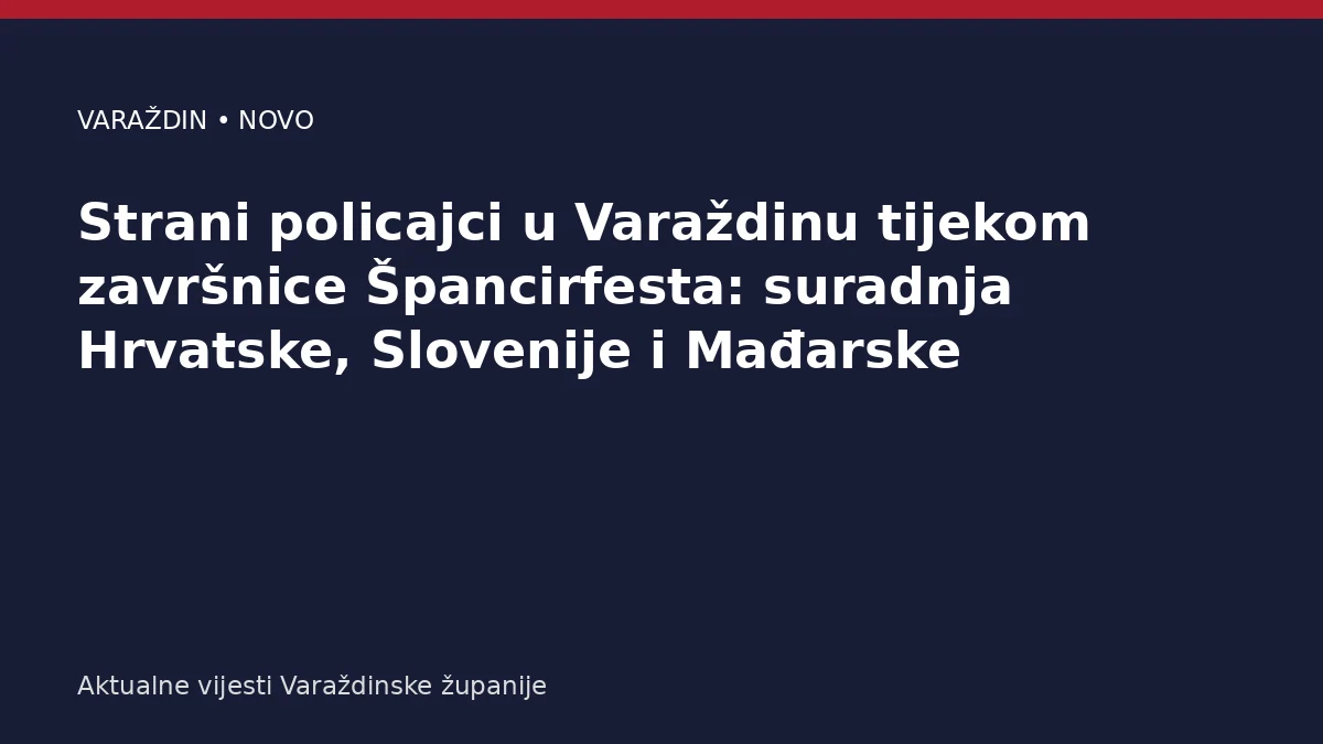 Strani policajci u Varaždinu tijekom završnice Špancirfesta: suradnja Hrvatske, Slovenije i Mađarske – Varaždinska županija