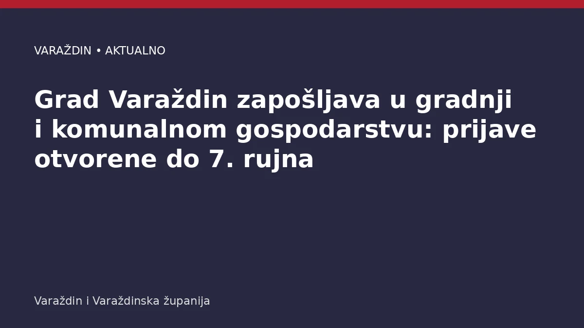 Grad Varaždin zapošljava u gradnji i komunalnom gospodarstvu: prijave otvorene do 7. rujna – Varaždinska županija
