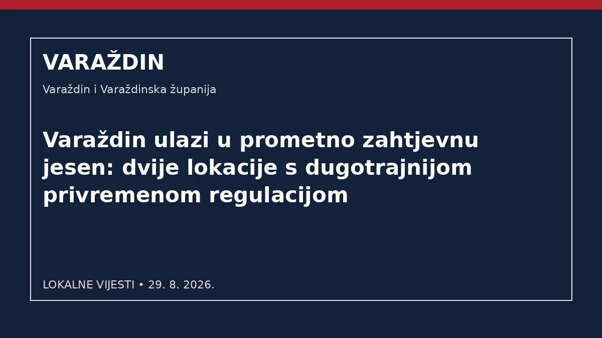 Varaždin ulazi u prometno zahtjevnu jesen: dvije lokacije s dugotrajnijom privremenom regulacijom – Varaždin i Varaždinska županija