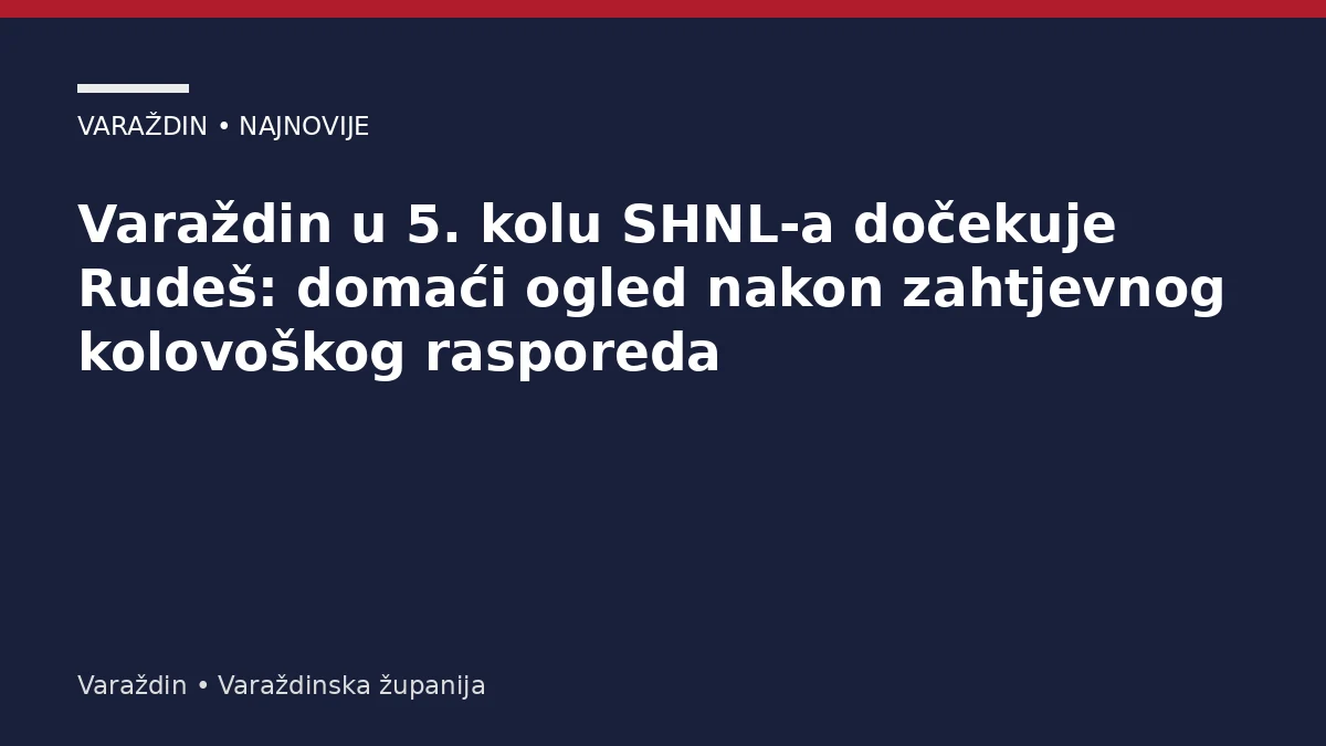 Varaždin u 5. kolu SHNL-a dočekuje Rudeš: domaći ogled nakon zahtjevnog kolovoškog rasporeda – Varaždinska županija