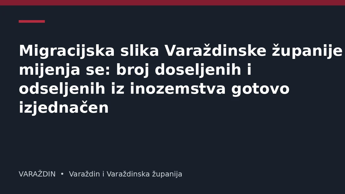 Migracijska slika Varaždinske županije mijenja se: broj doseljenih i odseljenih iz inozemstva gotovo izjednačen
