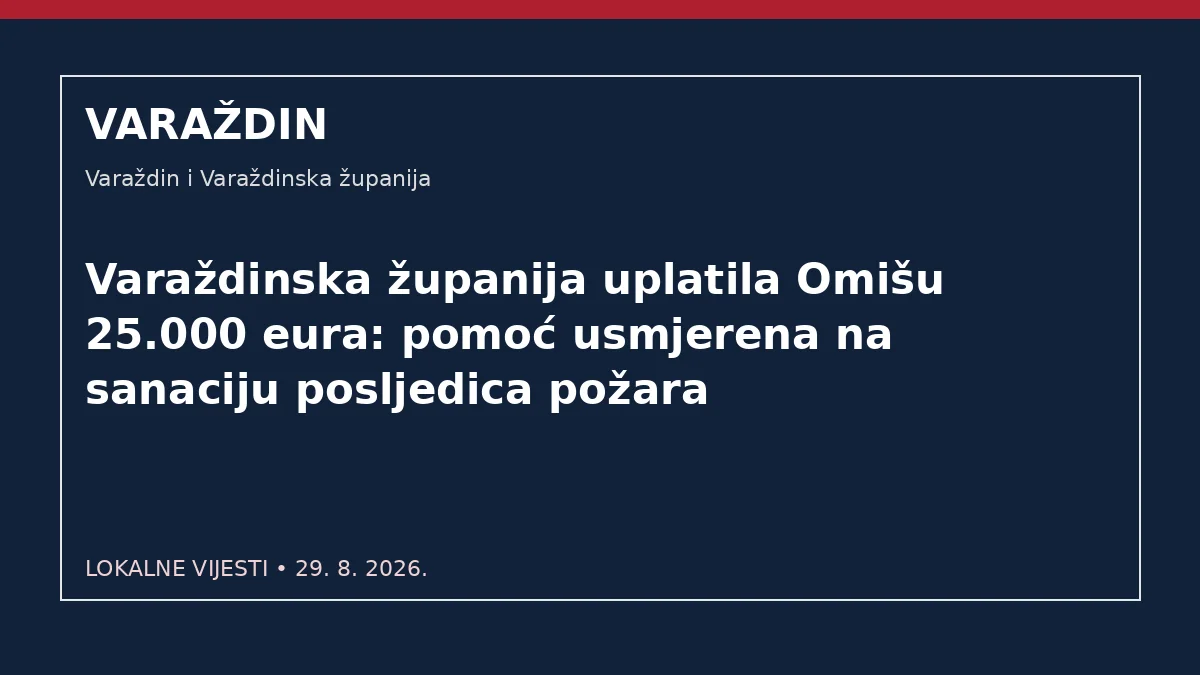 Varaždinska županija uplatila Omišu 25.000 eura: pomoć usmjerena na sanaciju posljedica požara – Varaždin i Varaždinska županija
