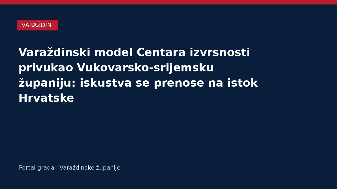 Varaždinski model Centara izvrsnosti privukao Vukovarsko-srijemsku županiju: iskustva se prenose na istok Hrvatske – Varaždinska županija