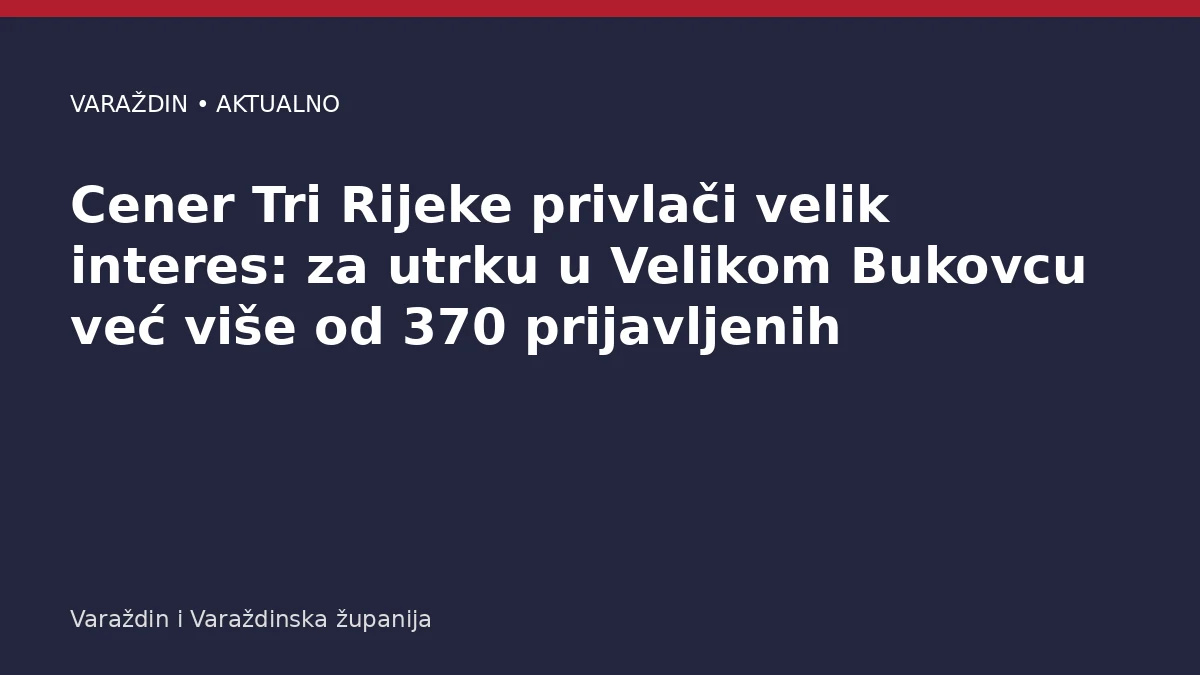Cener Tri Rijeke privlači velik interes: za utrku u Velikom Bukovcu već više od 370 prijavljenih – Varaždinska županija